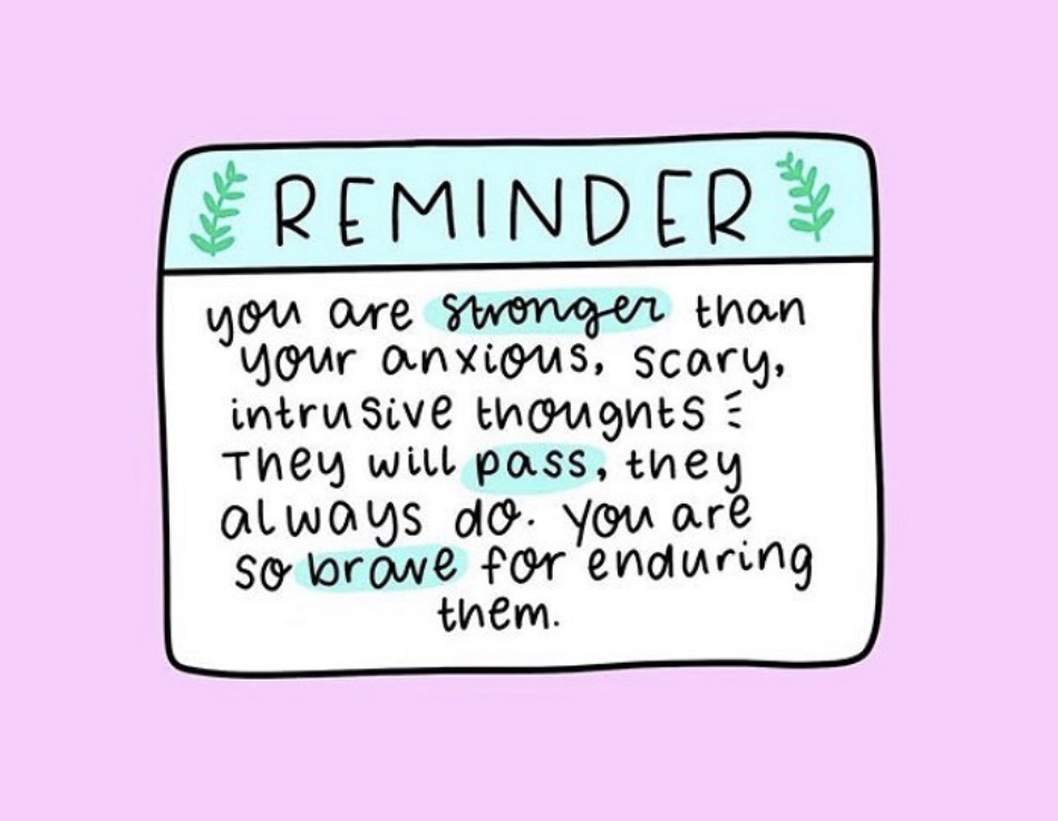 Graphic: Reminder: You are stronger than you anxious scary intrusive thoughts. They will pass, they always do. You are so brave for enduring them.